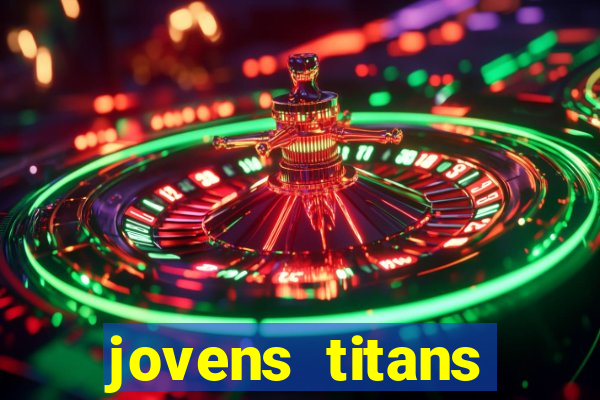 jovens titans cavando fortunas